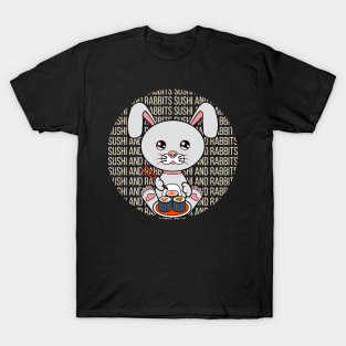 All i need is sushi and rabbits T-Shirt